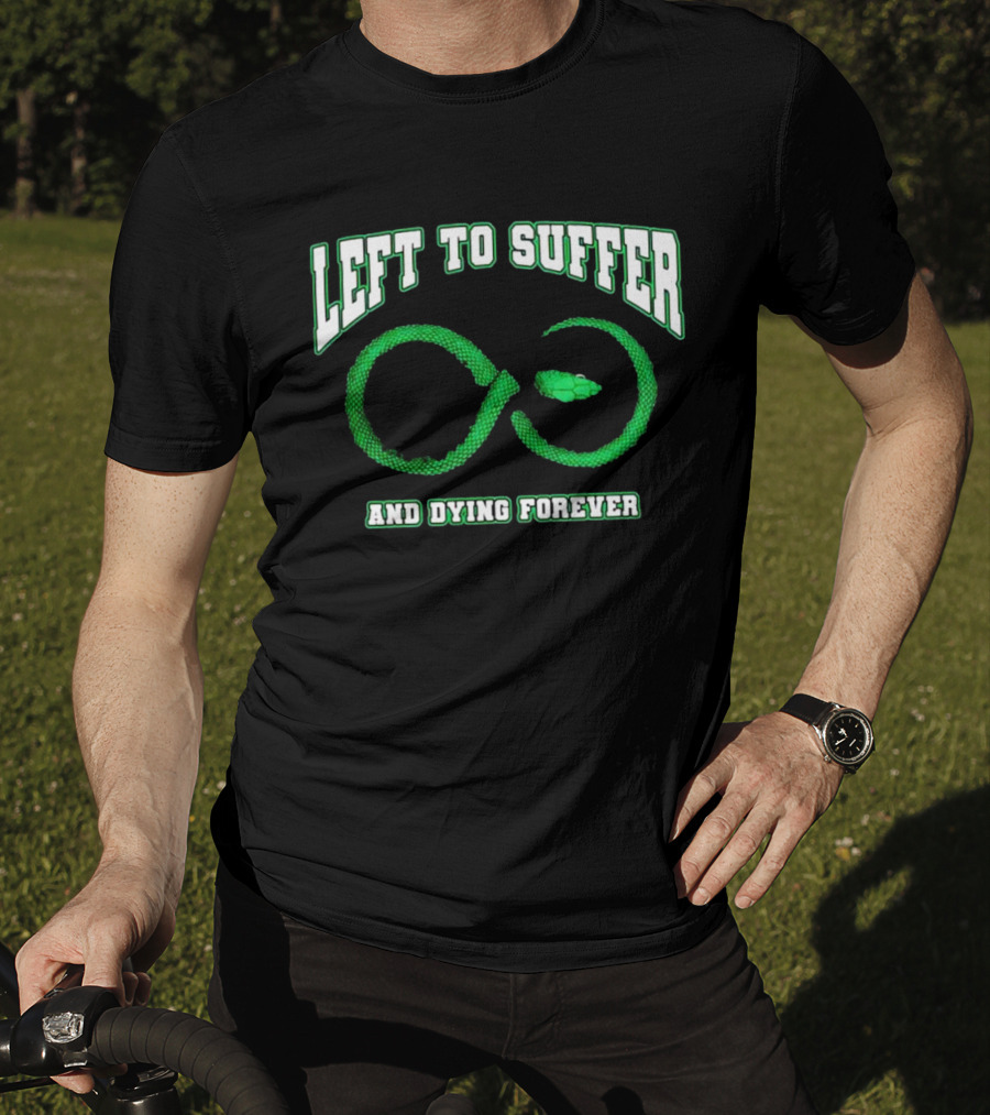 Left To Suffer And Dying Forever Green Snake Infinity T-Shirt