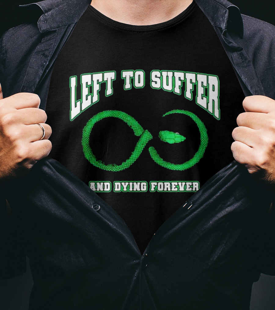 Left To Suffer And Dying Forever Green Snake Infinity T-Shirt