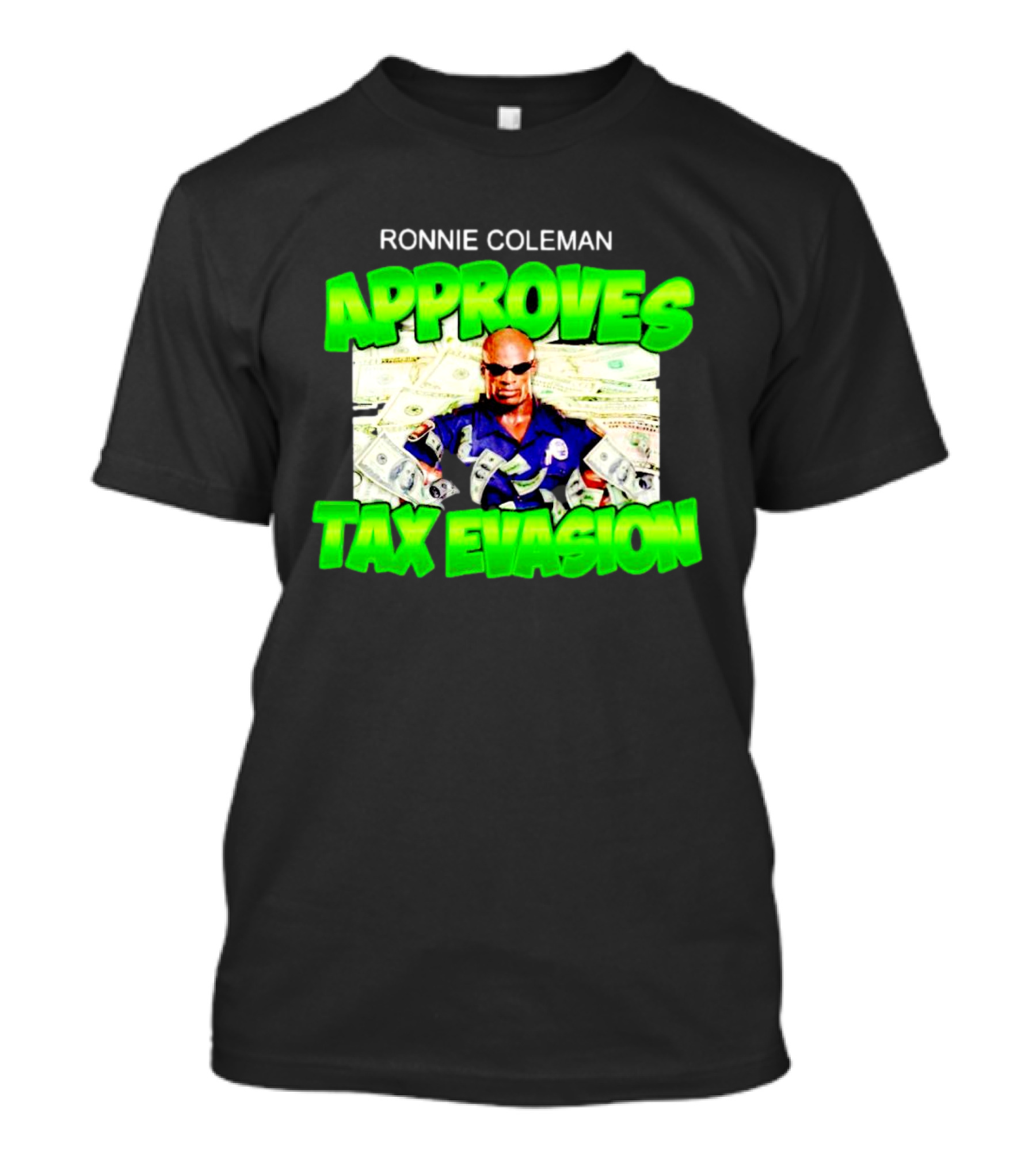 Ronnie Coleman Approves Tax Evasion Money Image T-Shirt