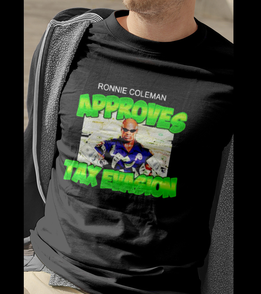 Ronnie Coleman Approves Tax Evasion Money Image T-Shirt