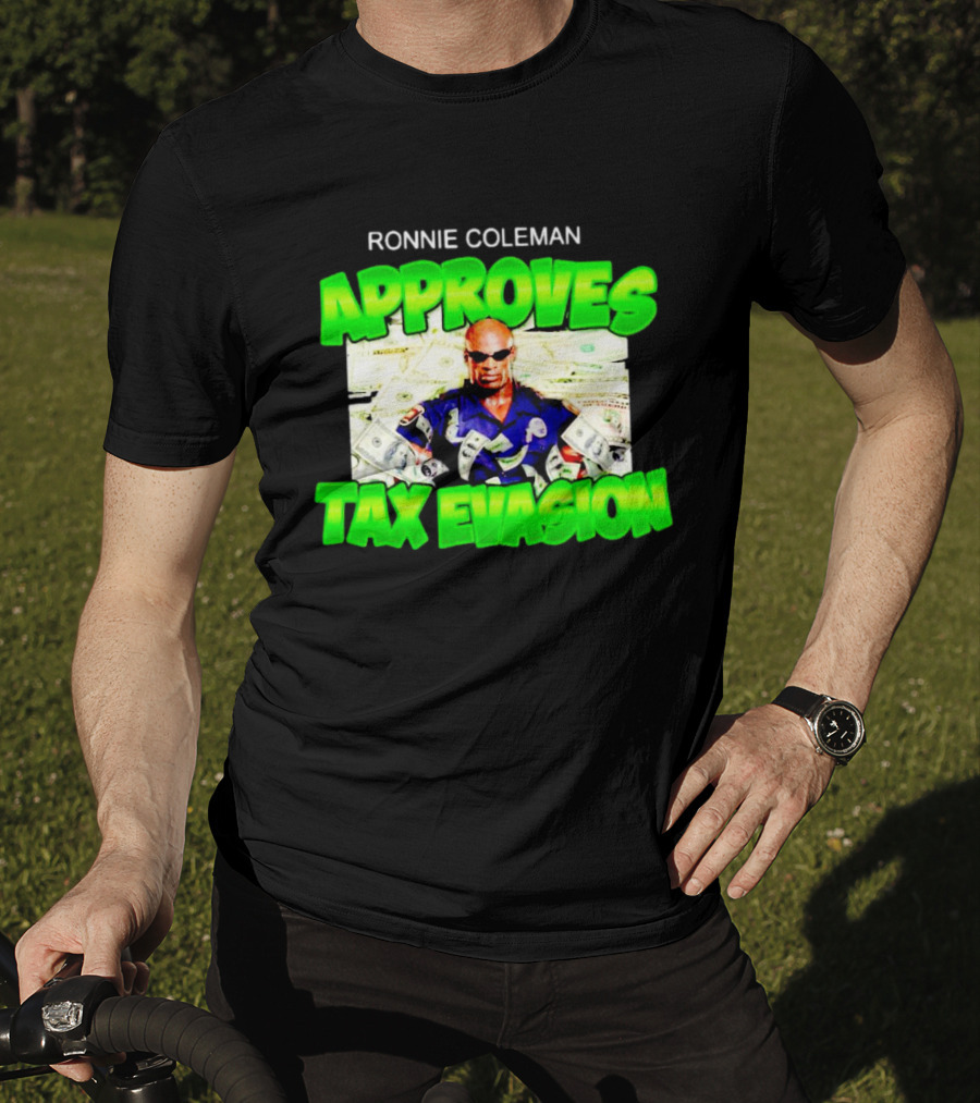 Ronnie Coleman Approves Tax Evasion Money Image T-Shirt