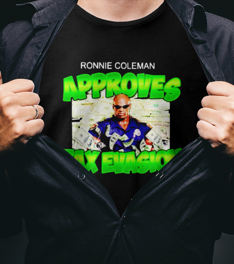 Ronnie Coleman Approves Tax Evasion Money Image T-Shirt