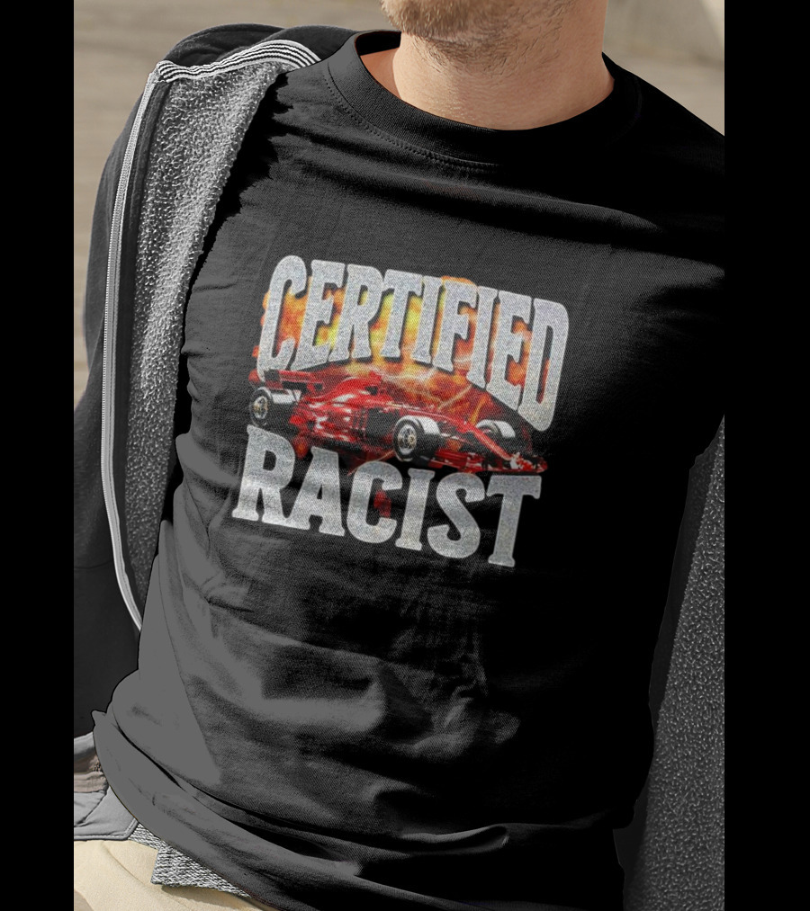 Certified Racist Racing Car Flames T-Shirt