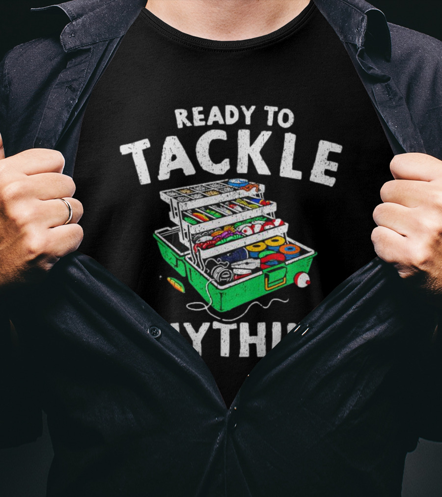 Ready To Tackle Anything Fishing Gear Box Fishing Fishing Tackle Box T-Shirt