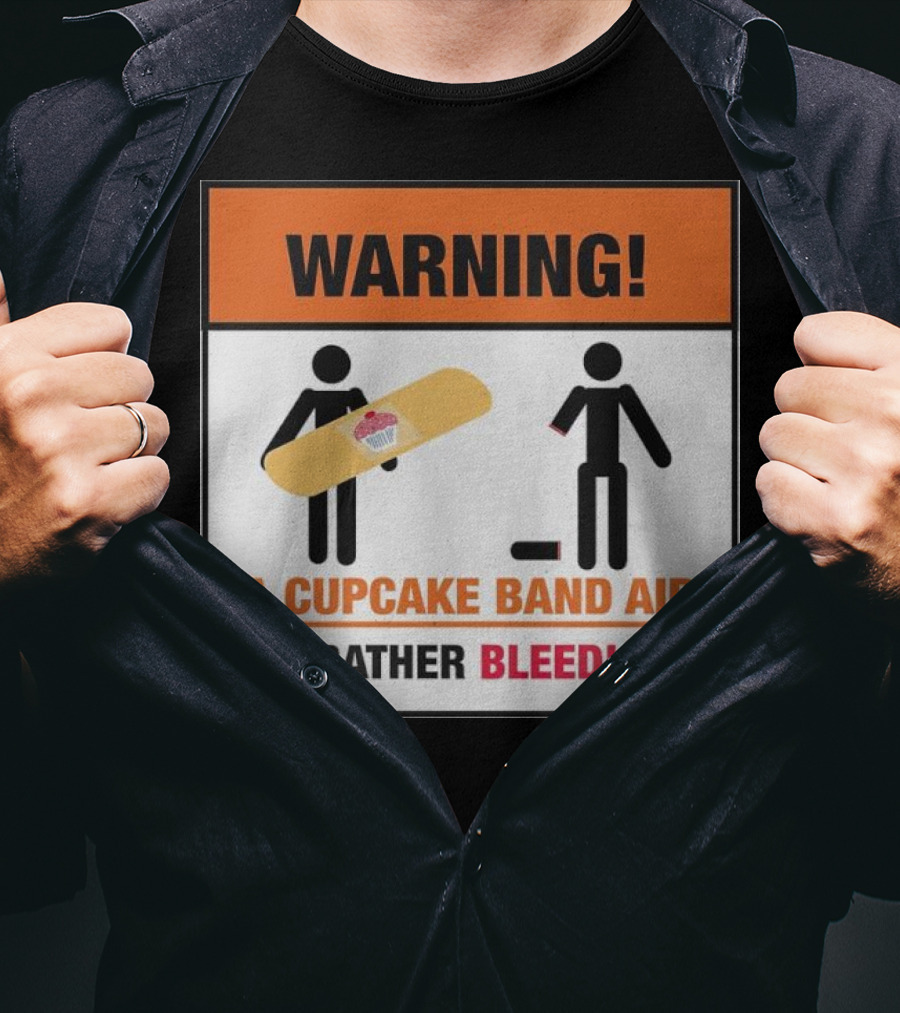 Warning I Rather Bleed Than Use A Cupcake Band Aid T-Shirt