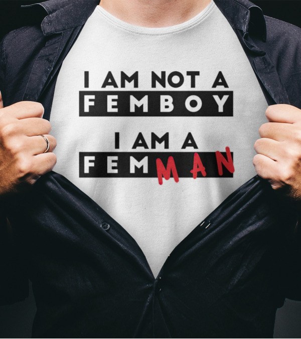 I AM NOT A FEMBOY I AM A FEMMAN T-Shirt