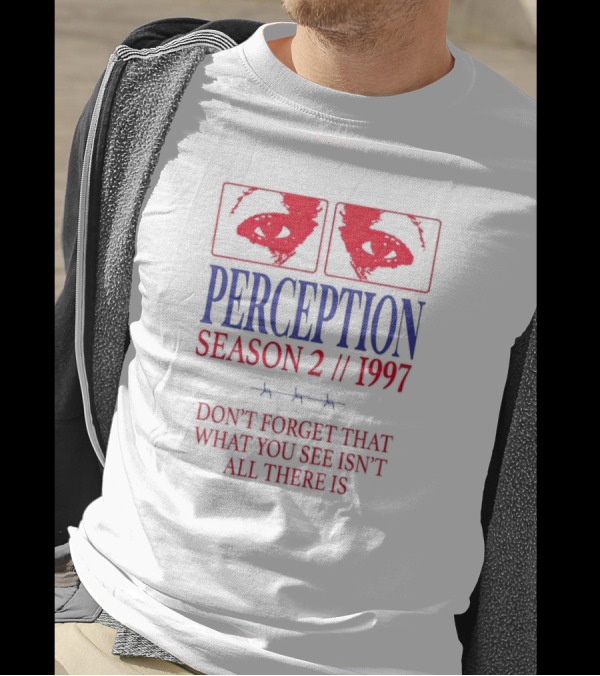 Perception Season 2 1997 Don't Forget That What You See Isn't All There Is T-Shirt