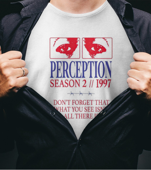 Perception Season 2 1997 Don't Forget That What You See Isn't All There Is T-Shirt