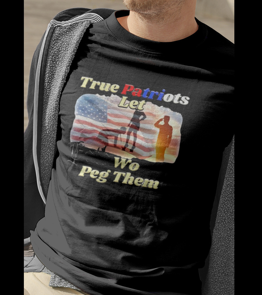 True Patriots Let Goth Wo Peg Them American Flag Soldier Salute T-Shirt