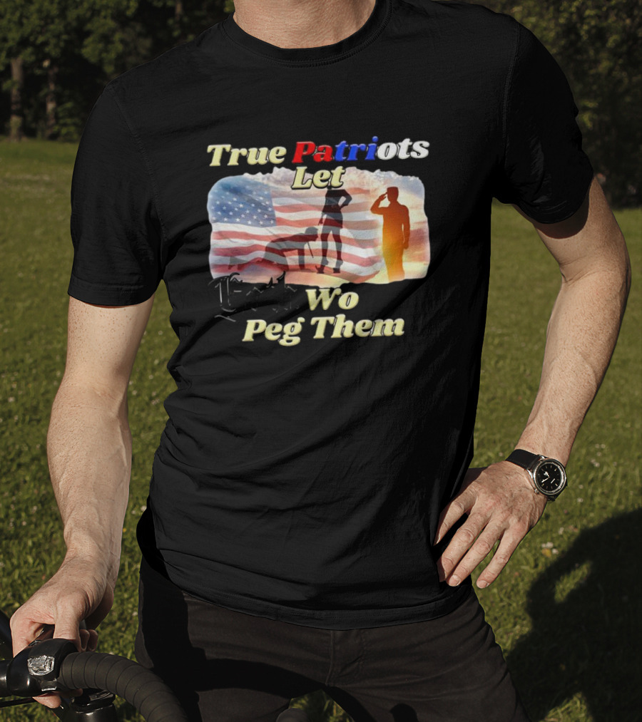 True Patriots Let Goth Wo Peg Them American Flag Soldier Salute T-Shirt