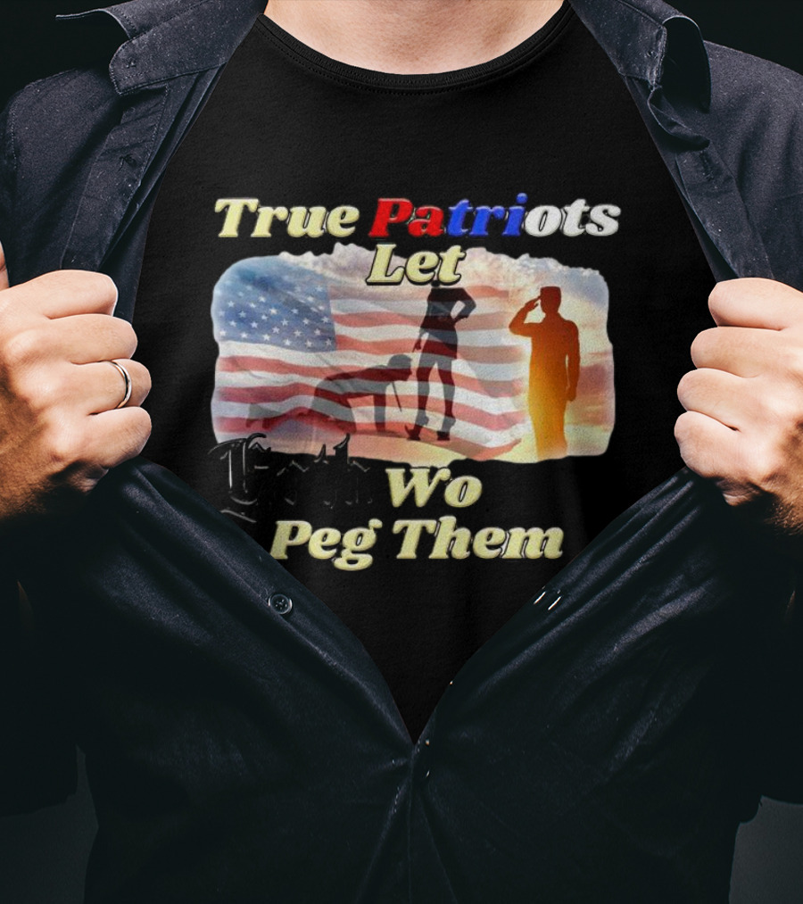 True Patriots Let Goth Wo Peg Them American Flag Soldier Salute T-Shirt