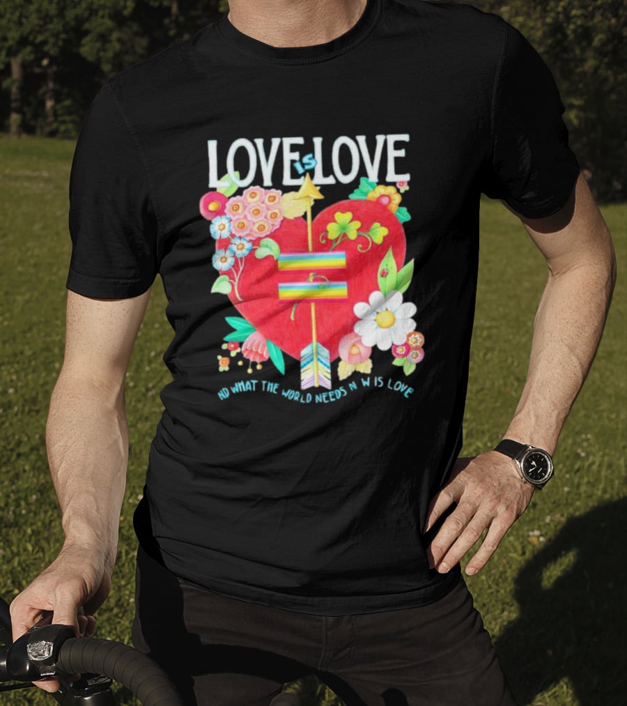 LOVE Is LOVE Heart With Flowers And Arrow What The World Needs Now Is Love T-Shirt