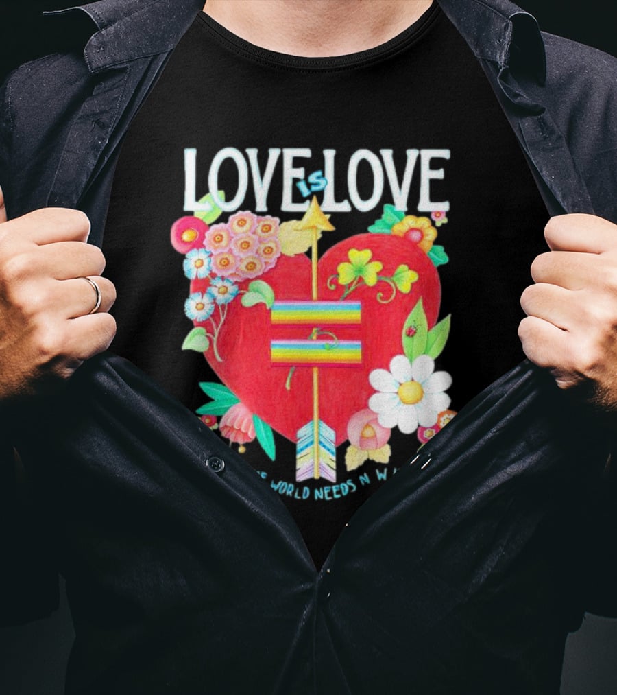 LOVE Is LOVE Heart With Flowers And Arrow What The World Needs Now Is Love T-Shirt