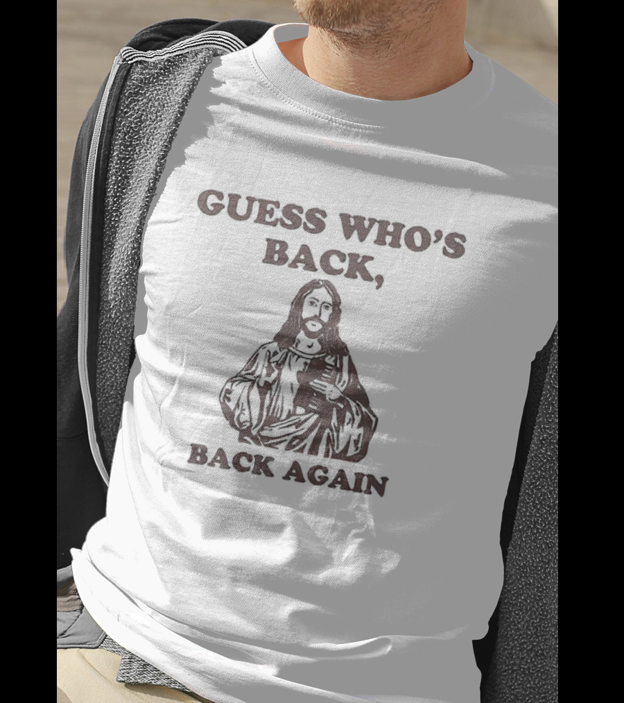 Guess Who's Back Back Again Jesus T-Shirt