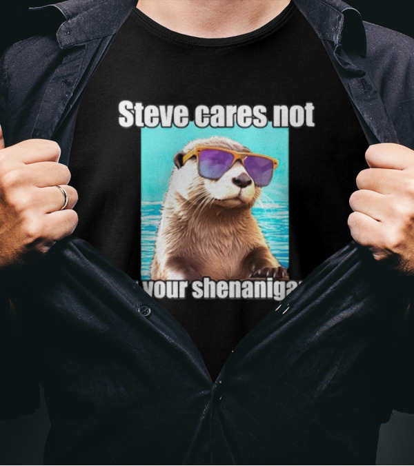 Steve Cares Not For Your Shenanigans Cool Otter Sunglasses T-Shirt