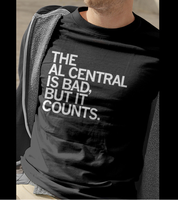 The AL Central Is Bad But It Counts Playful Sports Commentary T-Shirt