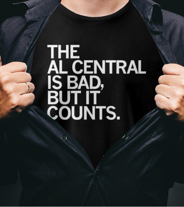 The AL Central Is Bad But It Counts Playful Sports Commentary T-Shirt