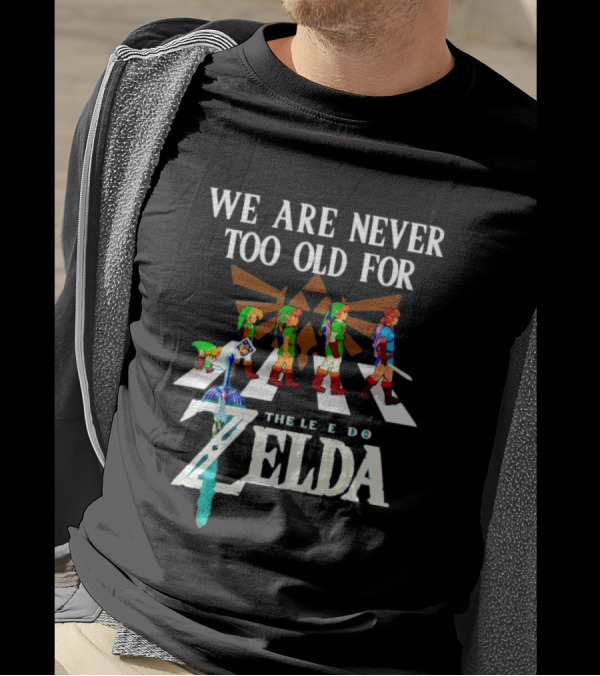 We Are Never Too Old For The Legend Of Zelda Abbey Road TriForce Heroes T-Shirt
