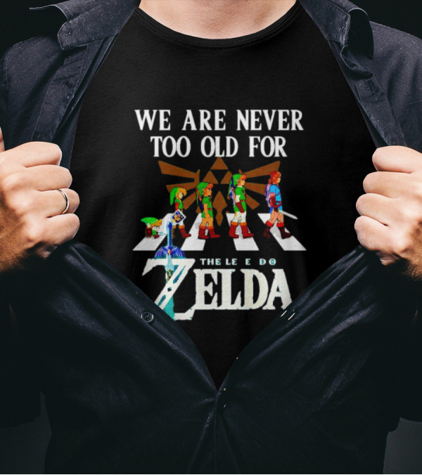 We Are Never Too Old For The Legend Of Zelda Abbey Road TriForce Heroes T-Shirt