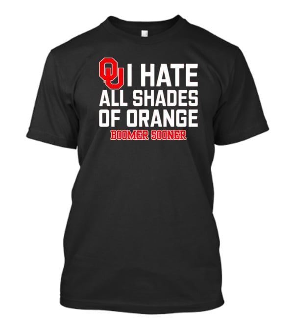 OU I Hate All Shades Of Orange Boomer Sooner Football Rivalry T-Shirt