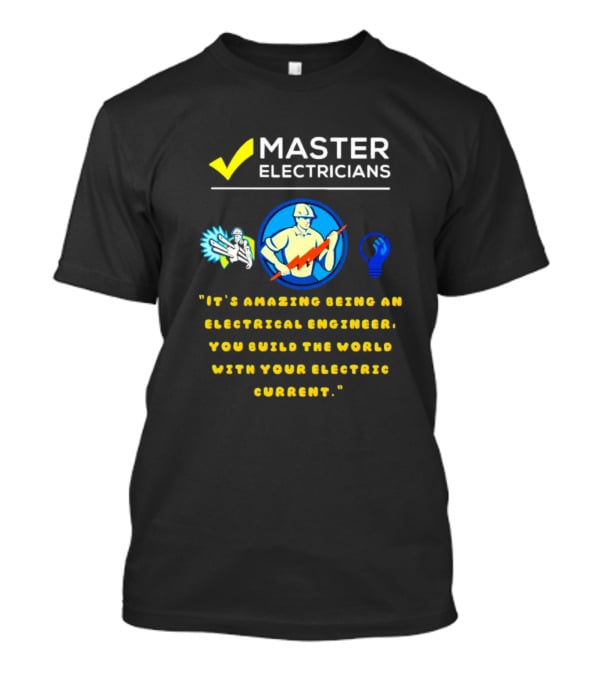 Master Electricians Electrical Engineer Building The World With Electric Current T-Shirt