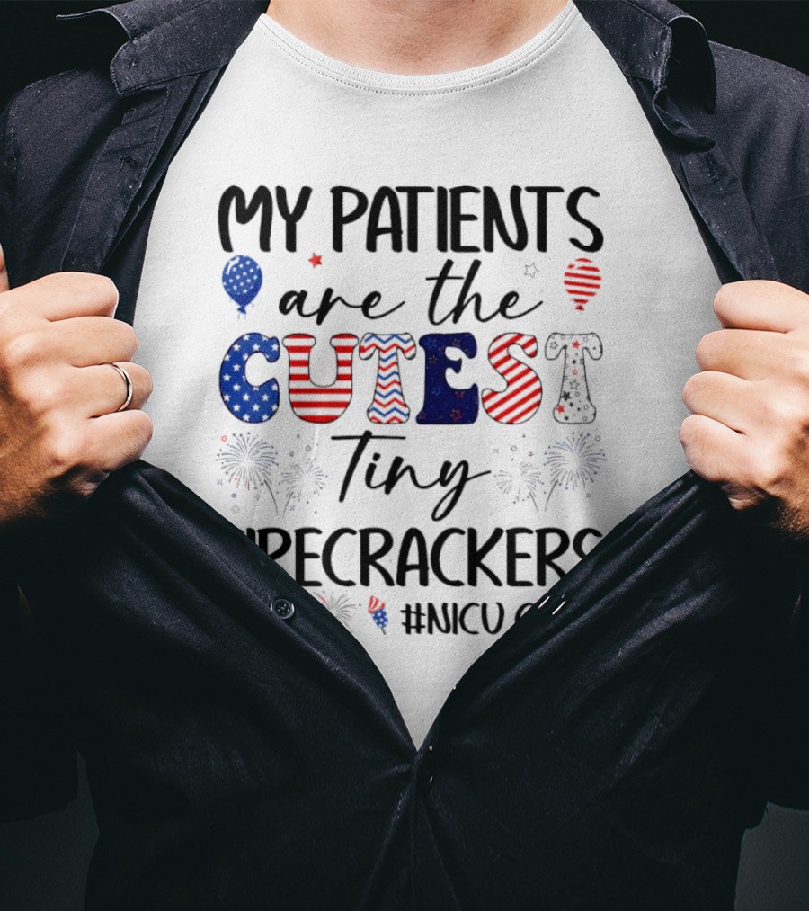 MY PATIENTS Are The CUTEST Tiny FIRECRACKERS #NICU CREW T-Shirt