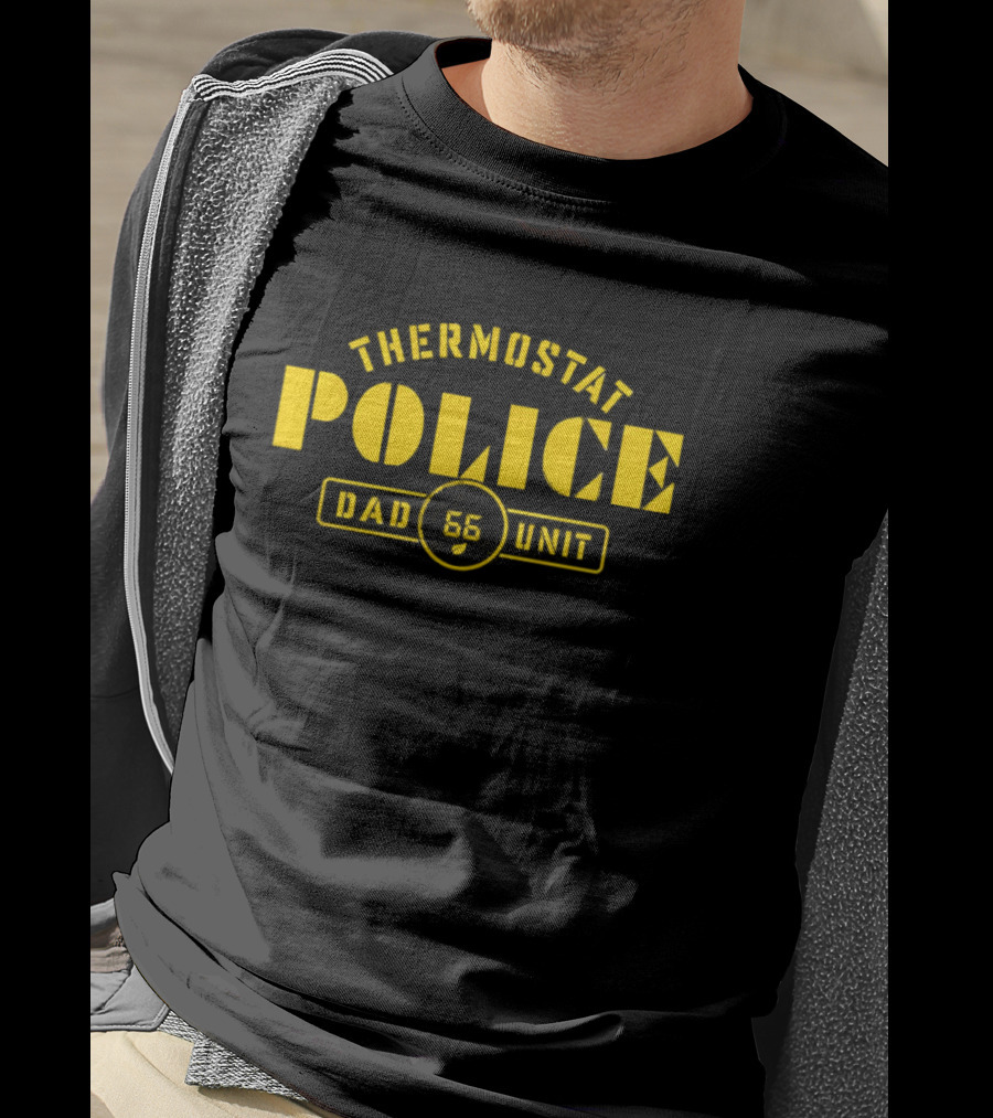 Thermostat Police Dad 56 Unit T-Shirt