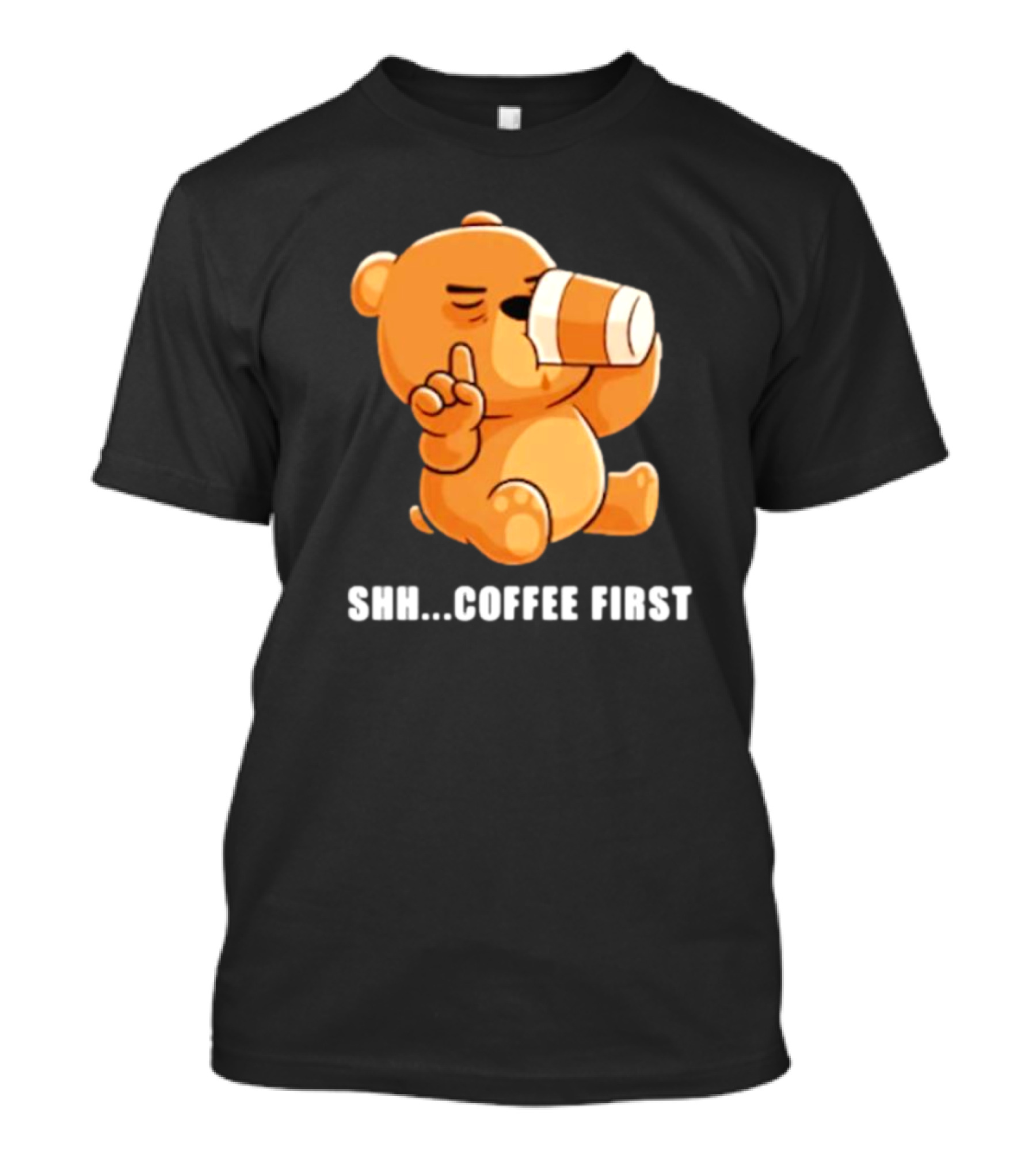 Shh Coffee First Bear Drinking Coffee Cup T-Shirt