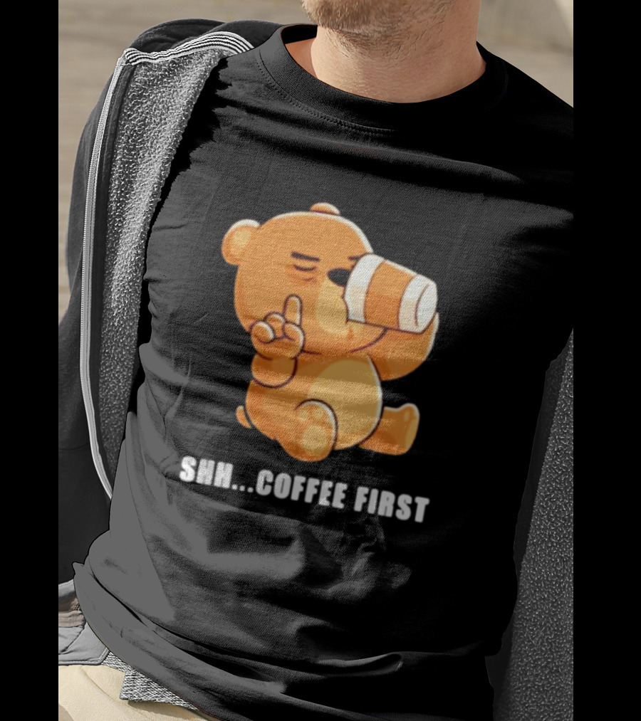 Shh Coffee First Bear Drinking Coffee Cup T-Shirt