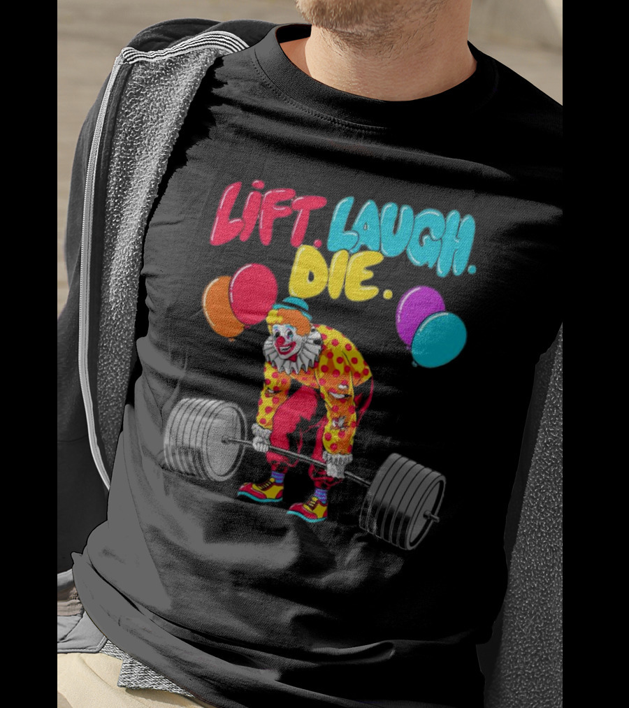 Lift Laugh Die Clown Barbell Balloons T-Shirt