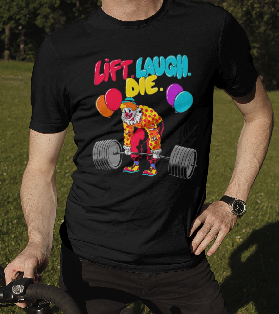 Lift Laugh Die Clown Barbell Balloons T-Shirt