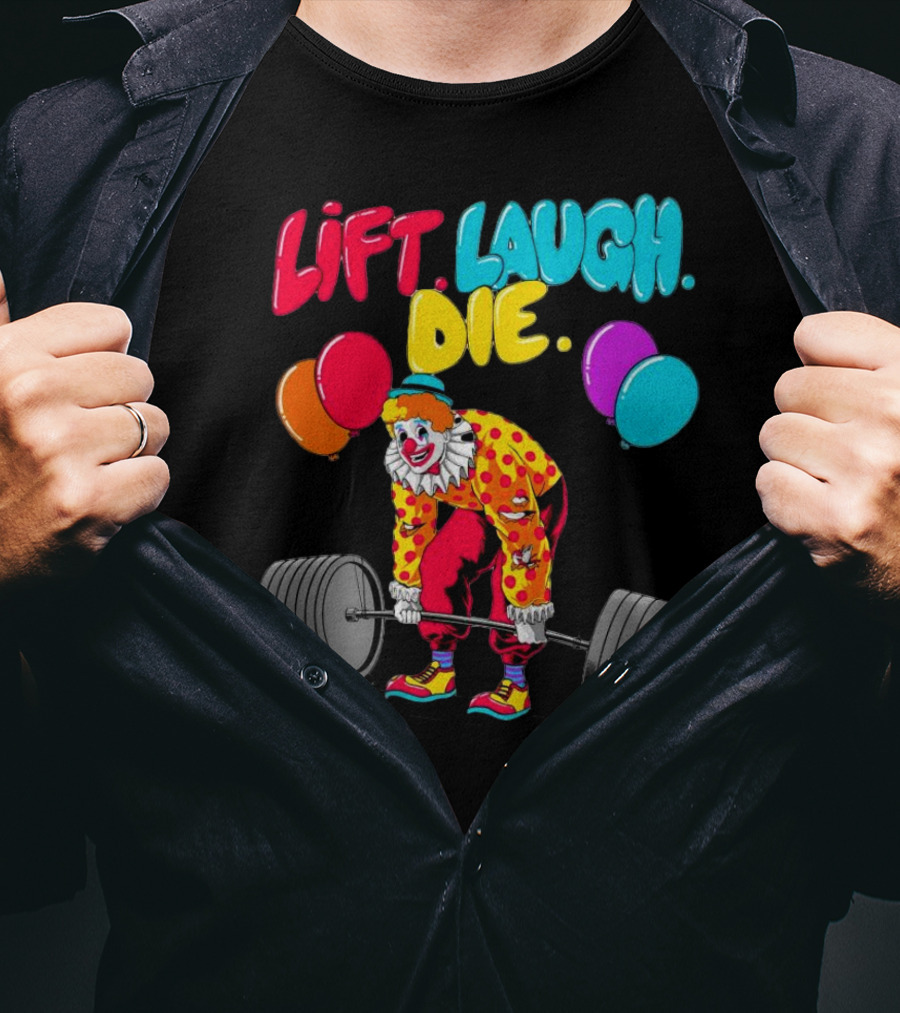 Lift Laugh Die Clown Barbell Balloons T-Shirt
