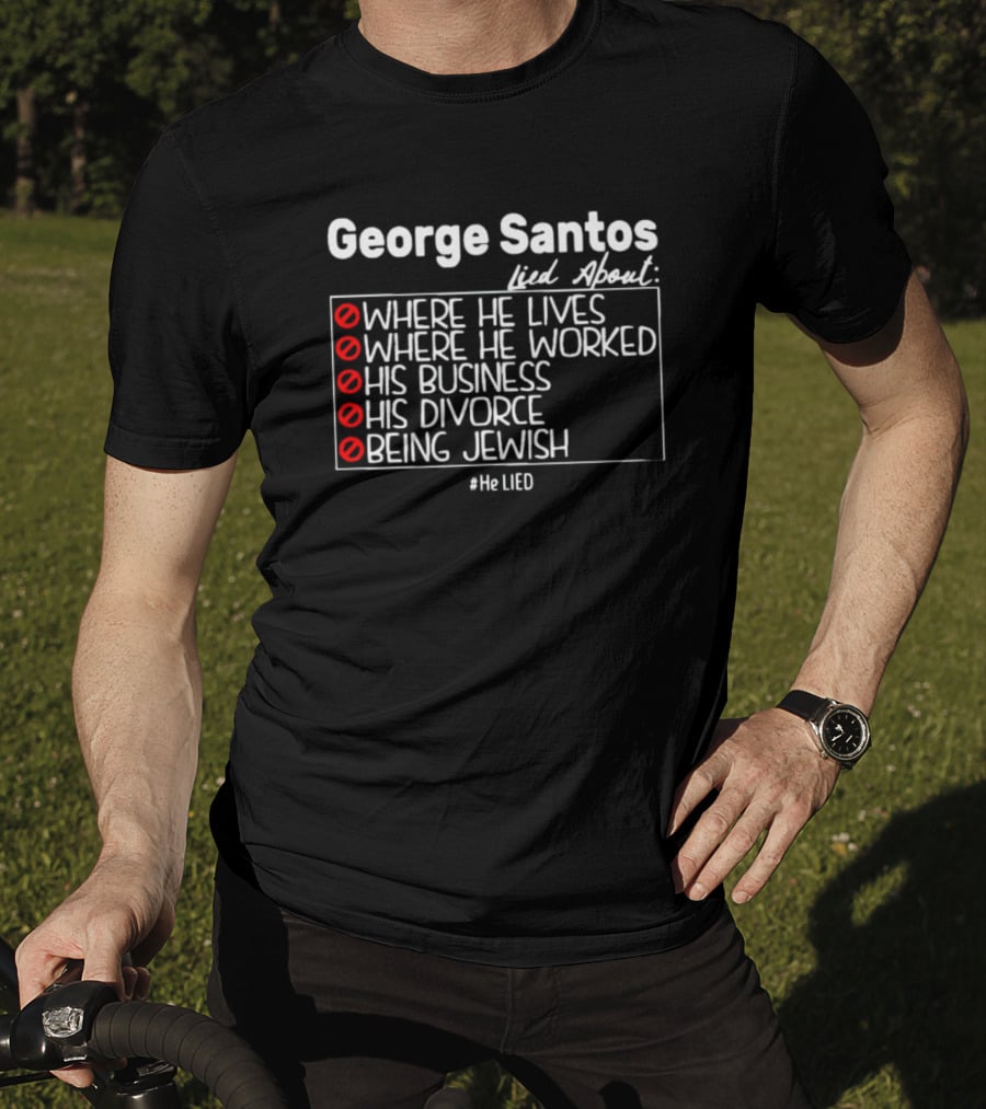 George Santos Lied About Where He Lives Worked His Business Divorce Being Jewish #HeLIED T-Shirt