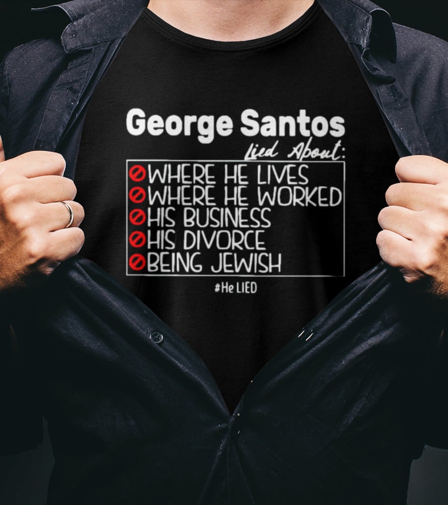 George Santos Lied About Where He Lives Worked His Business Divorce Being Jewish #HeLIED T-Shirt