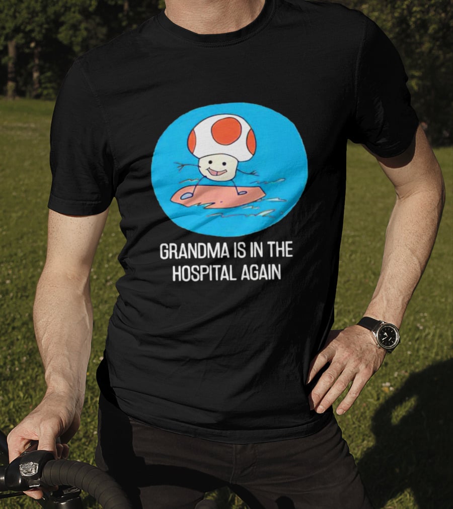Grandma Is In The Hospital Again Toad Surfing Adventure T-Shirt
