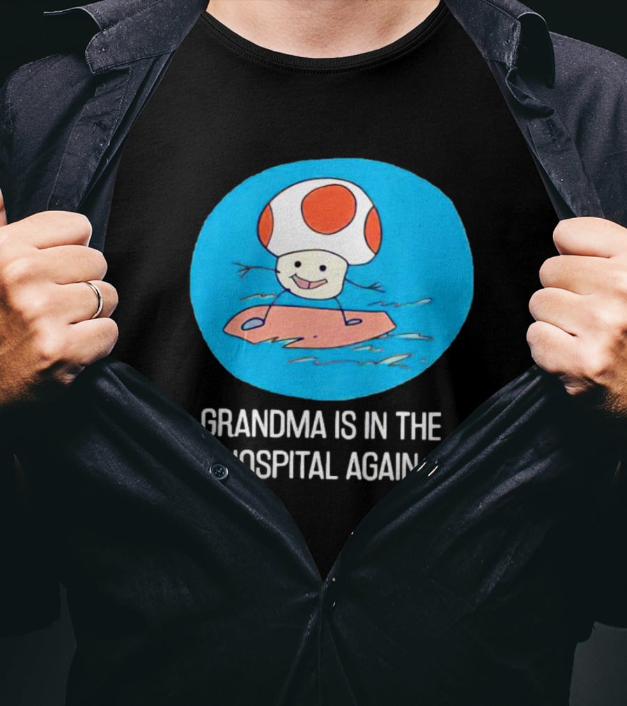 Grandma Is In The Hospital Again Toad Surfing Adventure T-Shirt