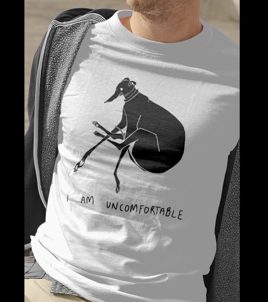 I Am Uncomfortable Greyhound T-Shirt