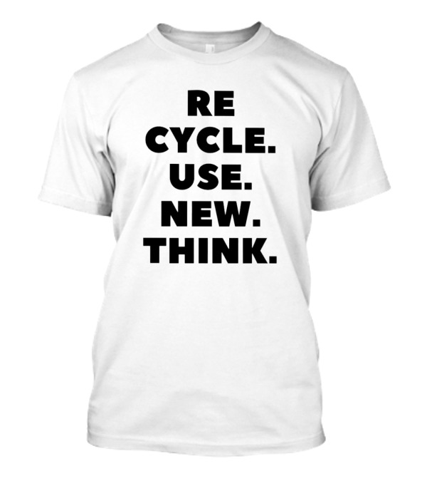 RECYCLE USE NEW THINK T-Shirt