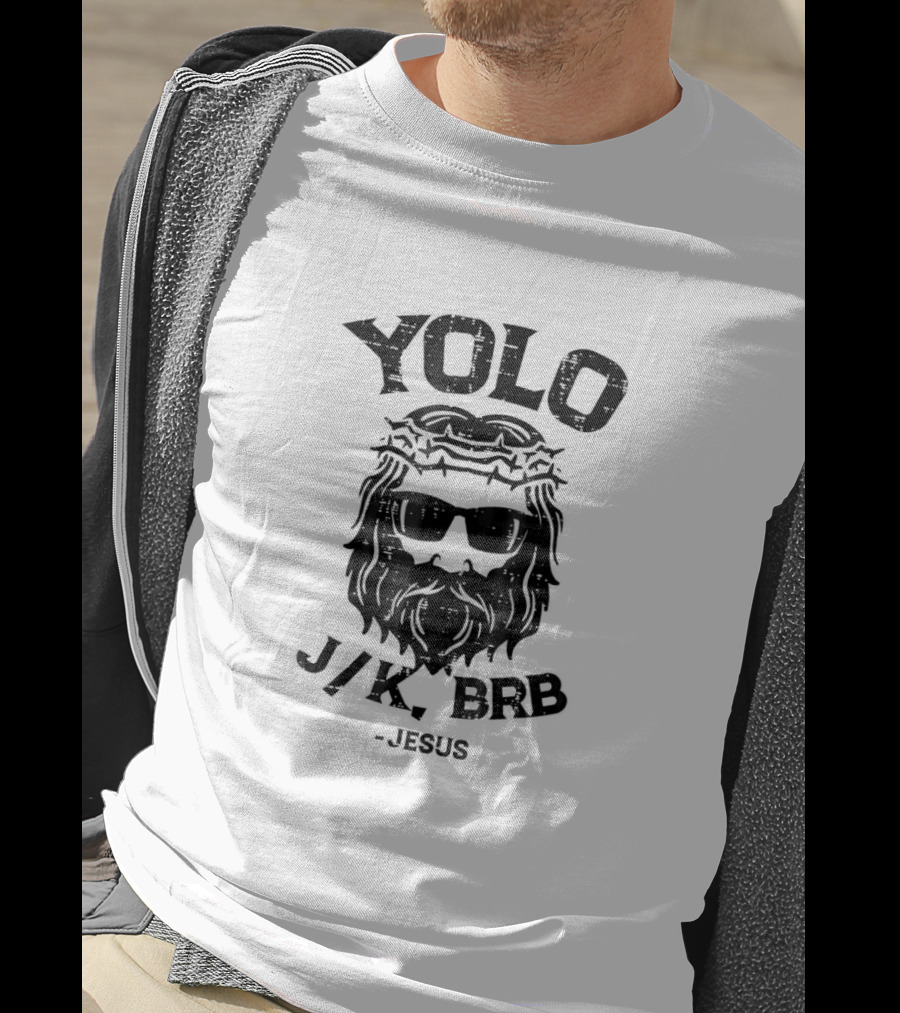 YOLO JK BRB Jesus Wearing Sunglasses And Crown Of Thorns T-Shirt