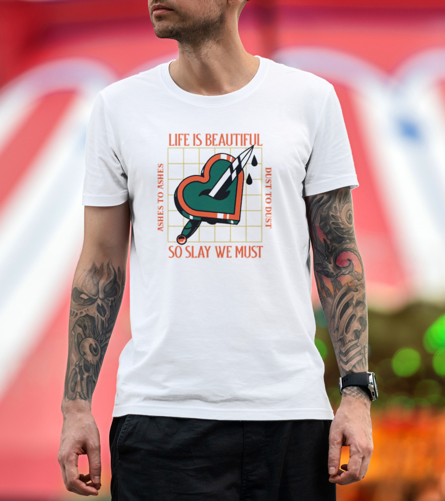 Life Is Beautiful Ashes to Ashes Dust to Dust So Slay We Must T-Shirt