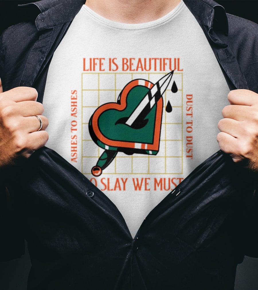 Life Is Beautiful Ashes To Ashes Dust To Dust So Slay We Must T-Shirt