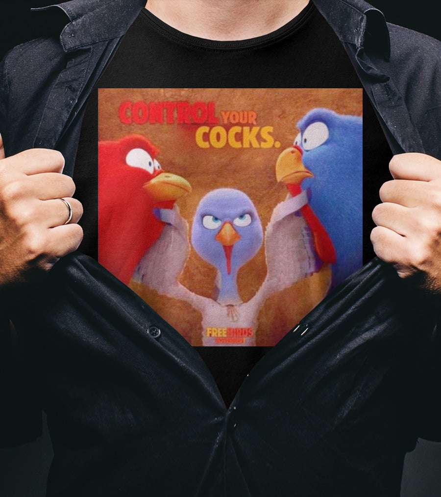 Control Your Cocks Free Birds November T-Shirt