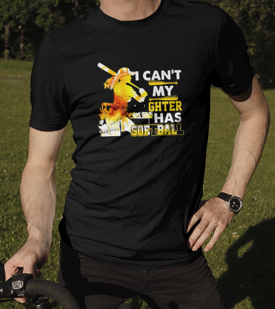 I Can’t My Daughter Has Softball Father’s Day Baseball Player Father's T-Shirt