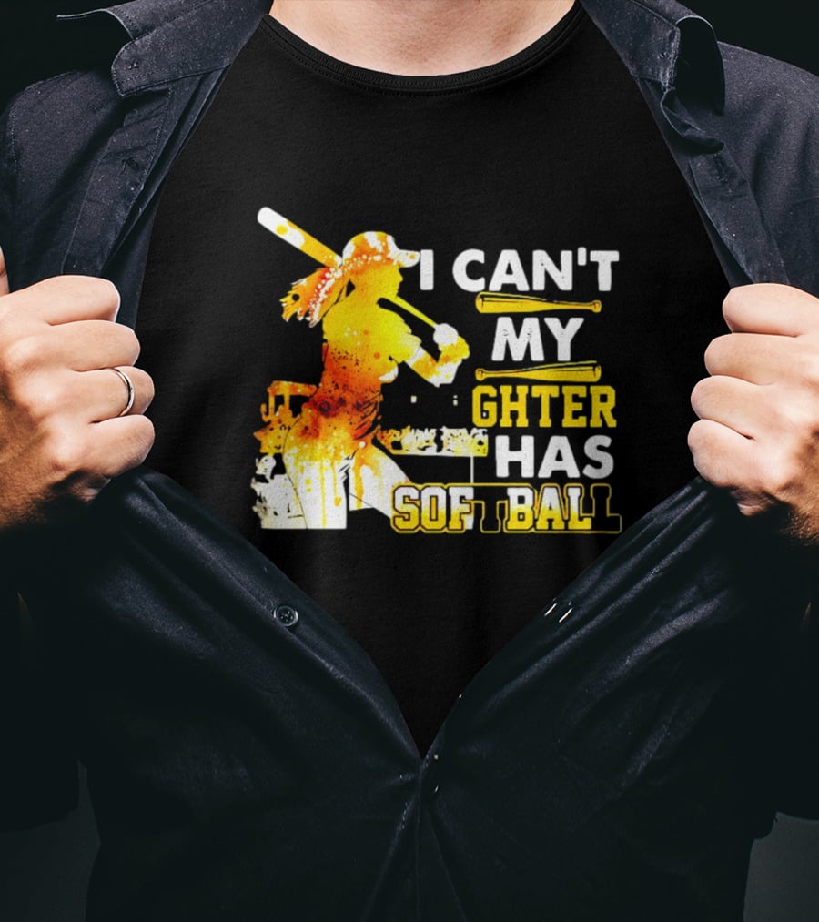 I Can’t My Daughter Has Softball Father’s Day Baseball Player Father's T-Shirt