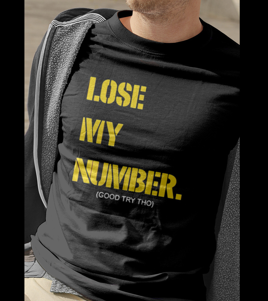 Lose My Number Good Try Tho T-Shirt
