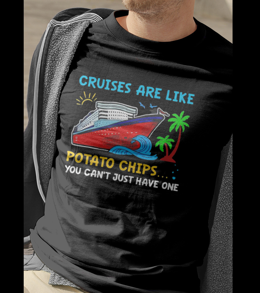 Cruises Are Like Potato Chips You Can’t Just Have One Ocean Sun Palms T-Shirt