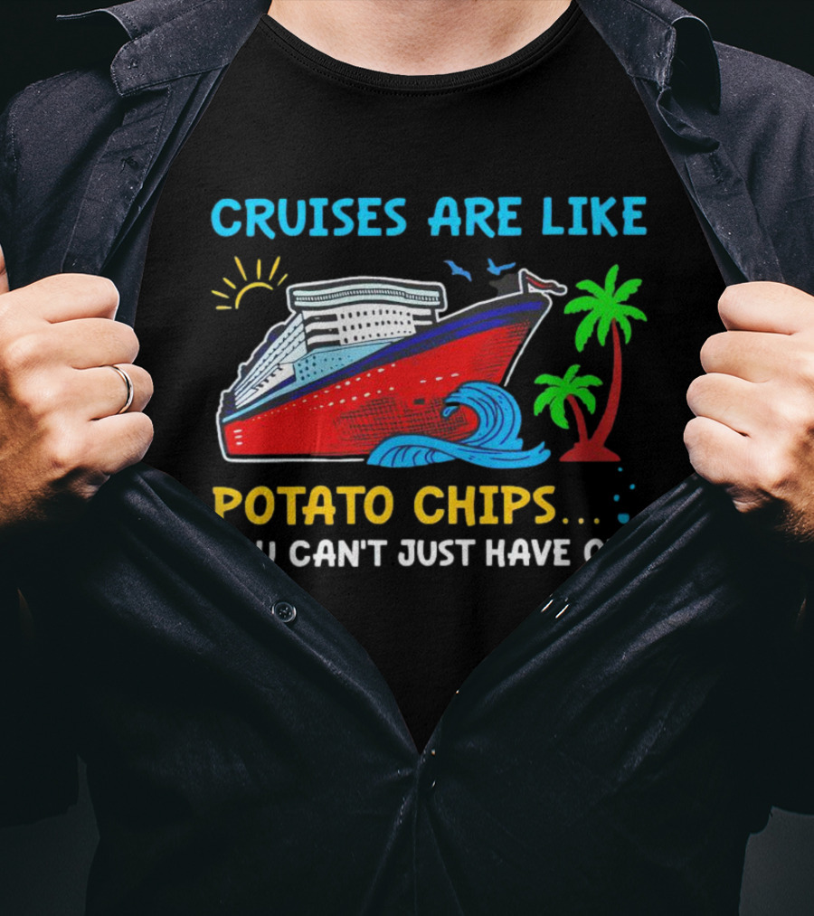 Cruises Are Like Potato Chips You Can’t Just Have One Ocean Sun Palms T-Shirt
