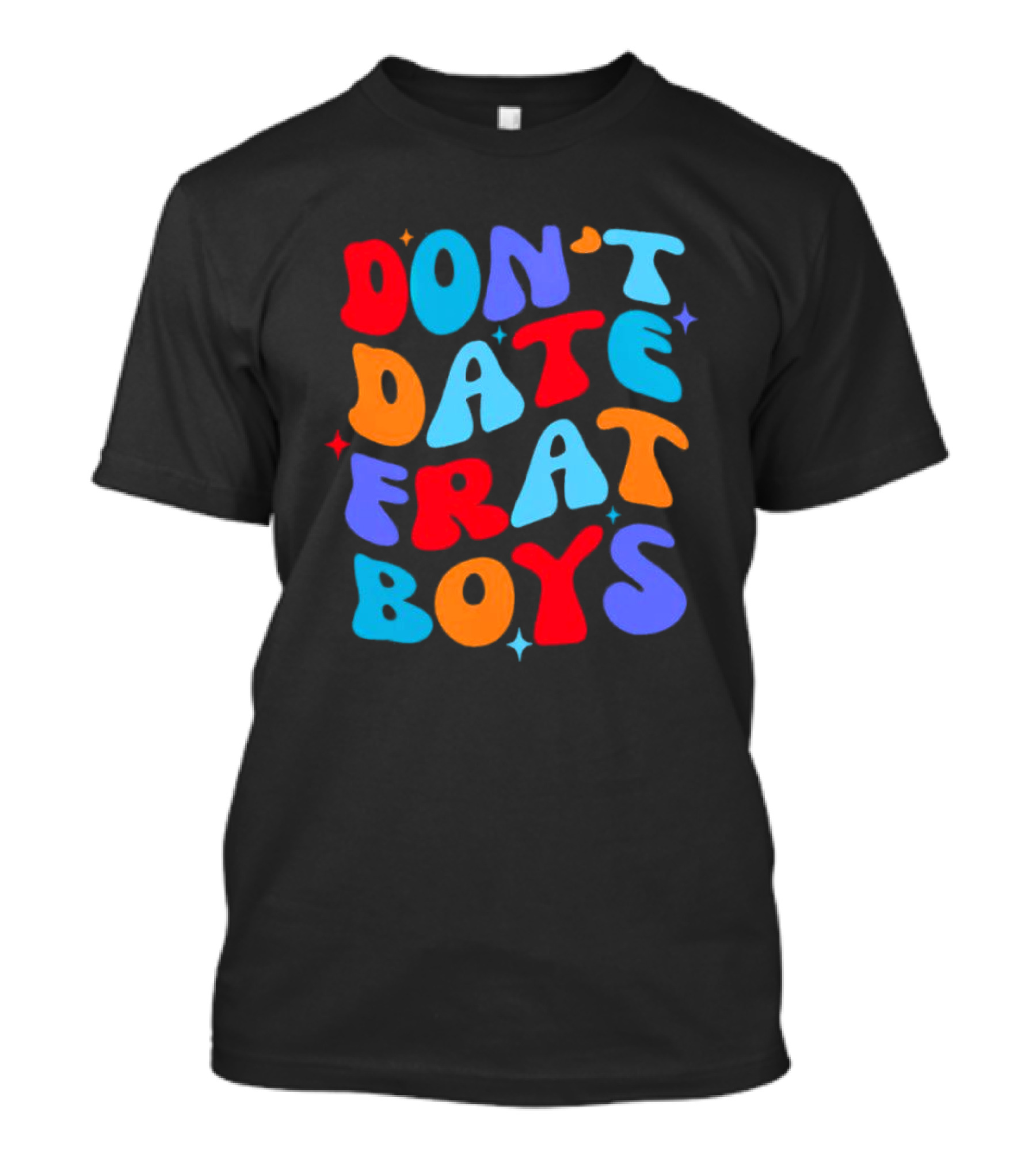 Don't Date Frat Boys Colorful Retro Font T-Shirt