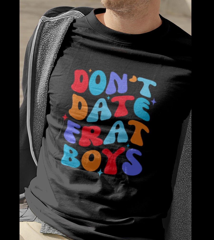 Don't Date Frat Boys Colorful Retro Font T-Shirt