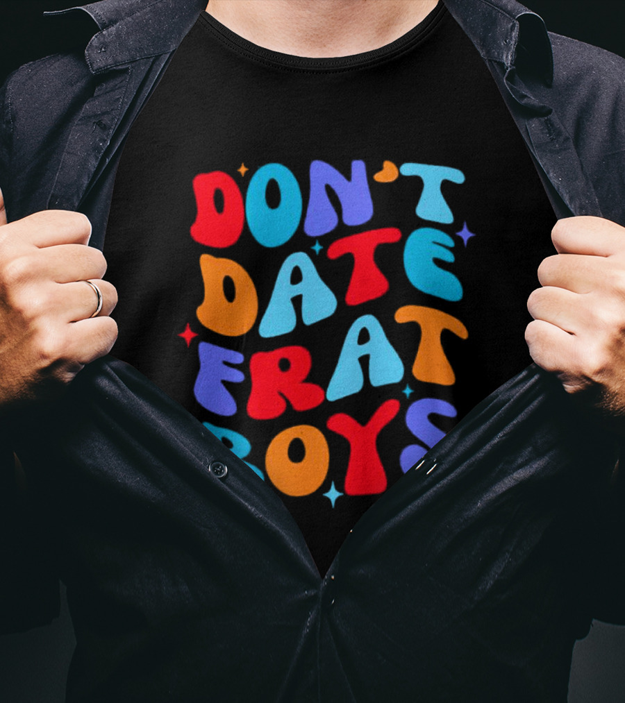 Don't Date Frat Boys Colorful Retro Font T-Shirt